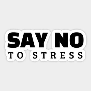 Say No To Stress Sticker